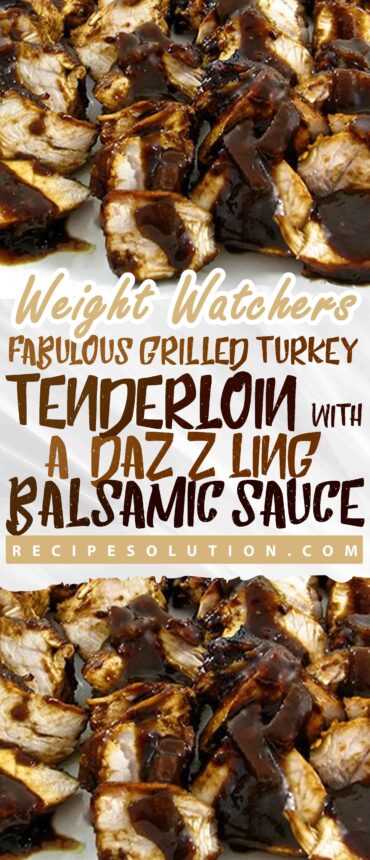 Fabulous Grilled Turkey Tenderloin With a Dazzling Balsamic Sauce